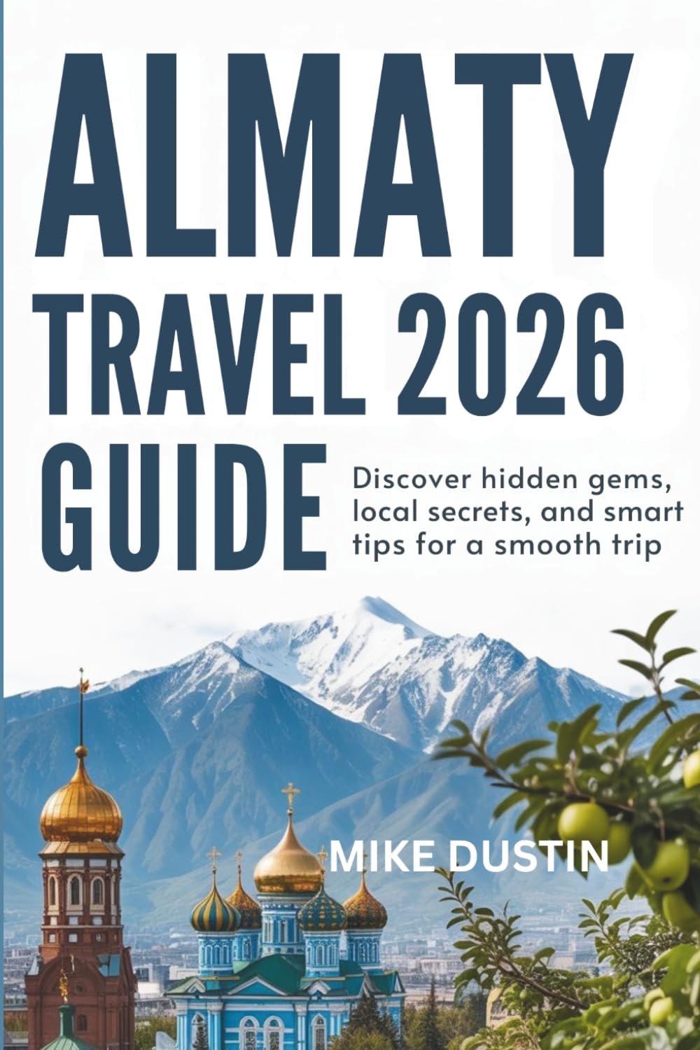 Almaty Travel Guide 2026: Discover Hidden Gems, Local Secrets, and Smart Tips for a Smooth Trip