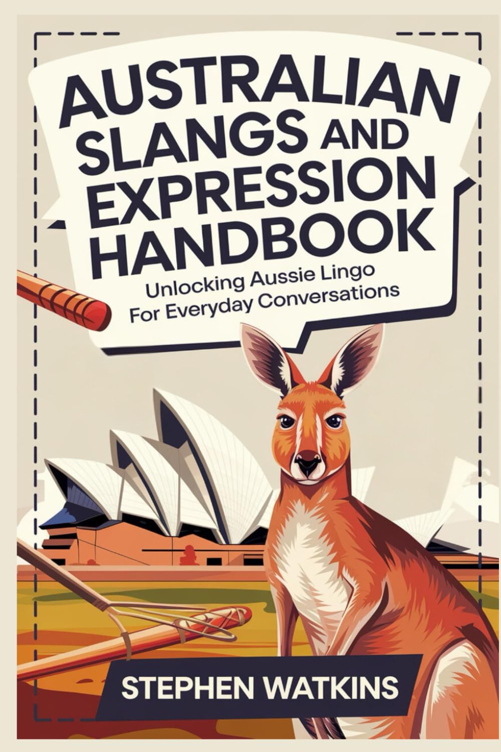AUSTRALIAN SLANGS AND EXPRESSION HANDBOOK: Unlocking Aussie Lingo for Everyday Conversations