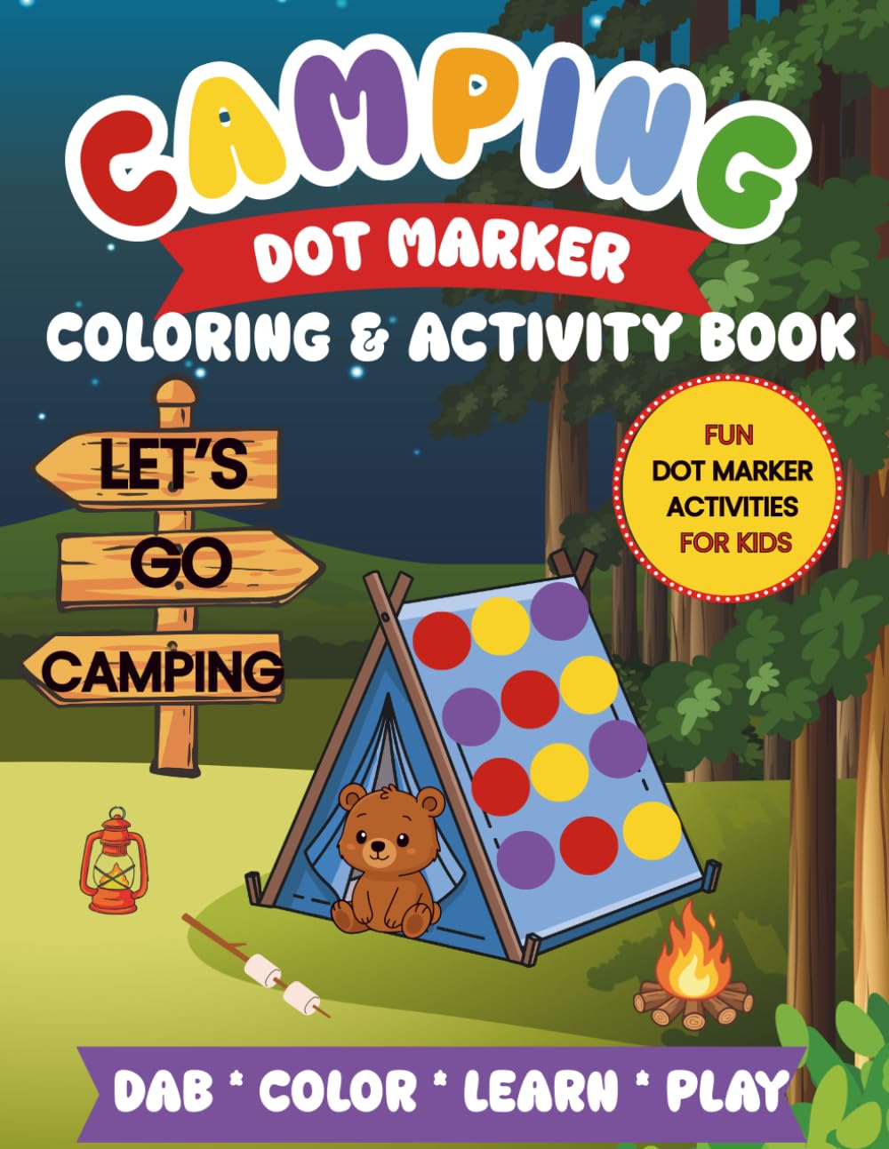 Camping Dot Marker Coloring & Activity Book: 50 Fun Do-A-Dot Coloring pages and Activities for Toddlers and Preschoolers Ages 2-5