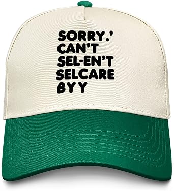 Sorry Cant SEL-ENT SELCARE BYY Hat for Women Funny Baseball Cap Funny Birthday Gifts for Men