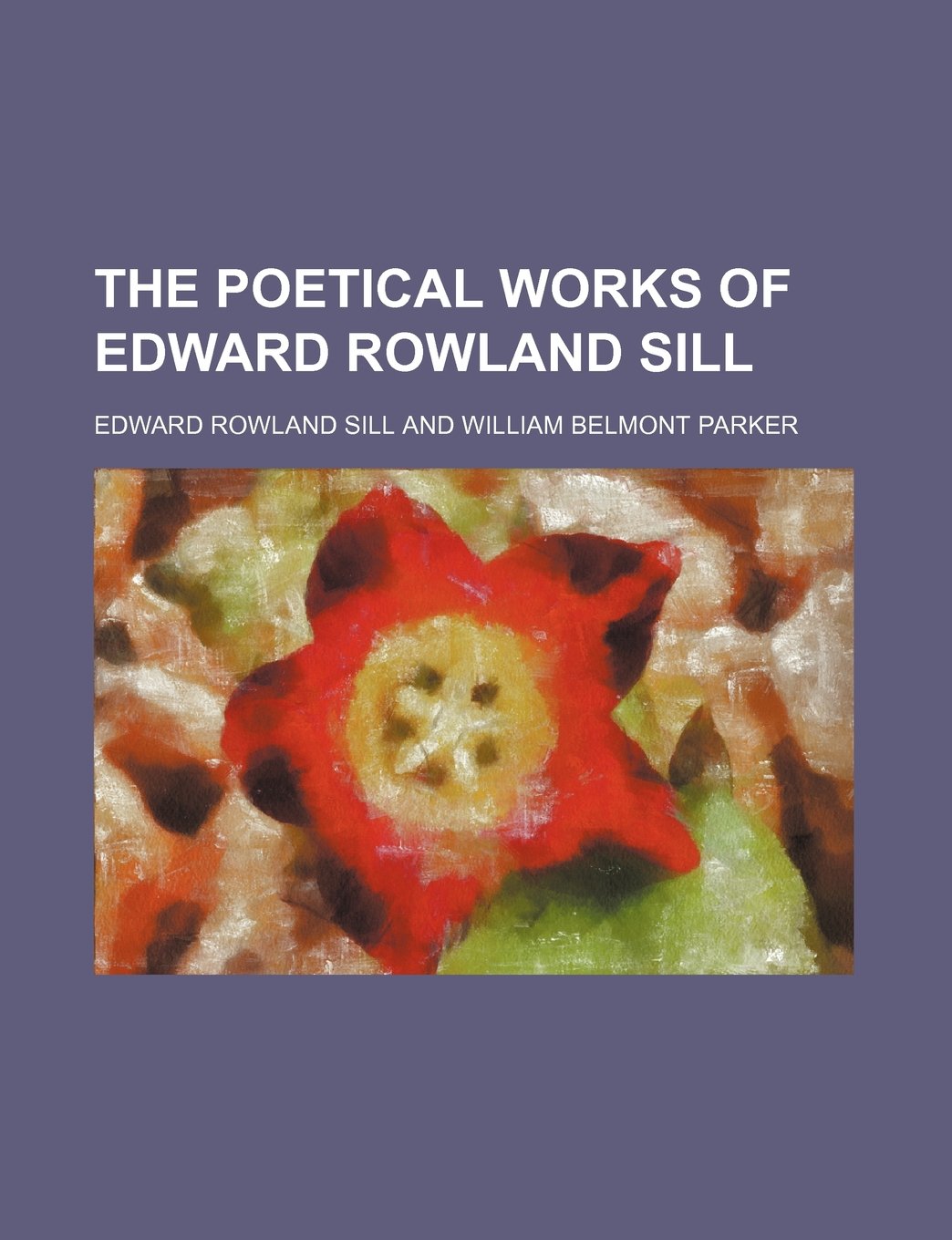 The Poetical Works of Edward Rowland Sill