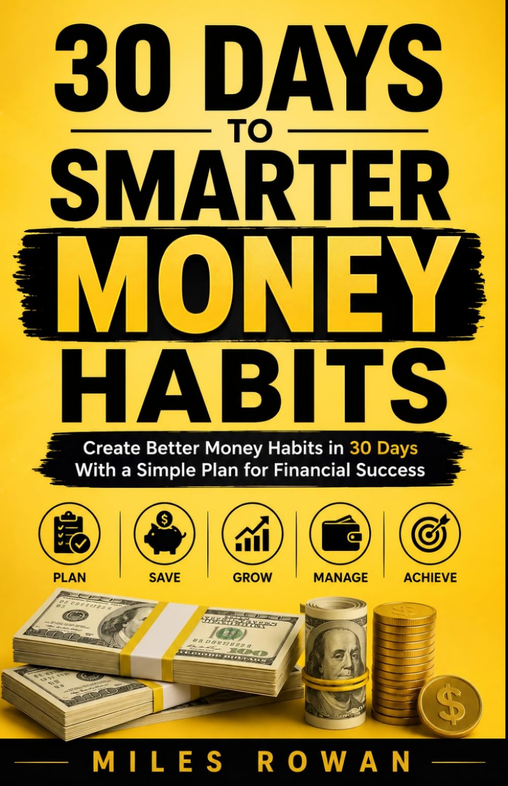 30 Days to Smarter Money Habits: Create Better Money Habits in 30 Days With a Simple Plan for Financial Success