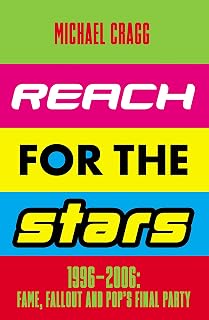 Reach for the Stars: 1996–2006: Fame, Fallout and Pop’s Final Party: Winner of the 2024 Penderyn Music Book Prize
