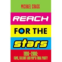 Nine Eight Books Reach for the Stars 19962006 Fame, Fallout and Pops Final Party Winner of the 2024 Penderyn Music Book Prize.