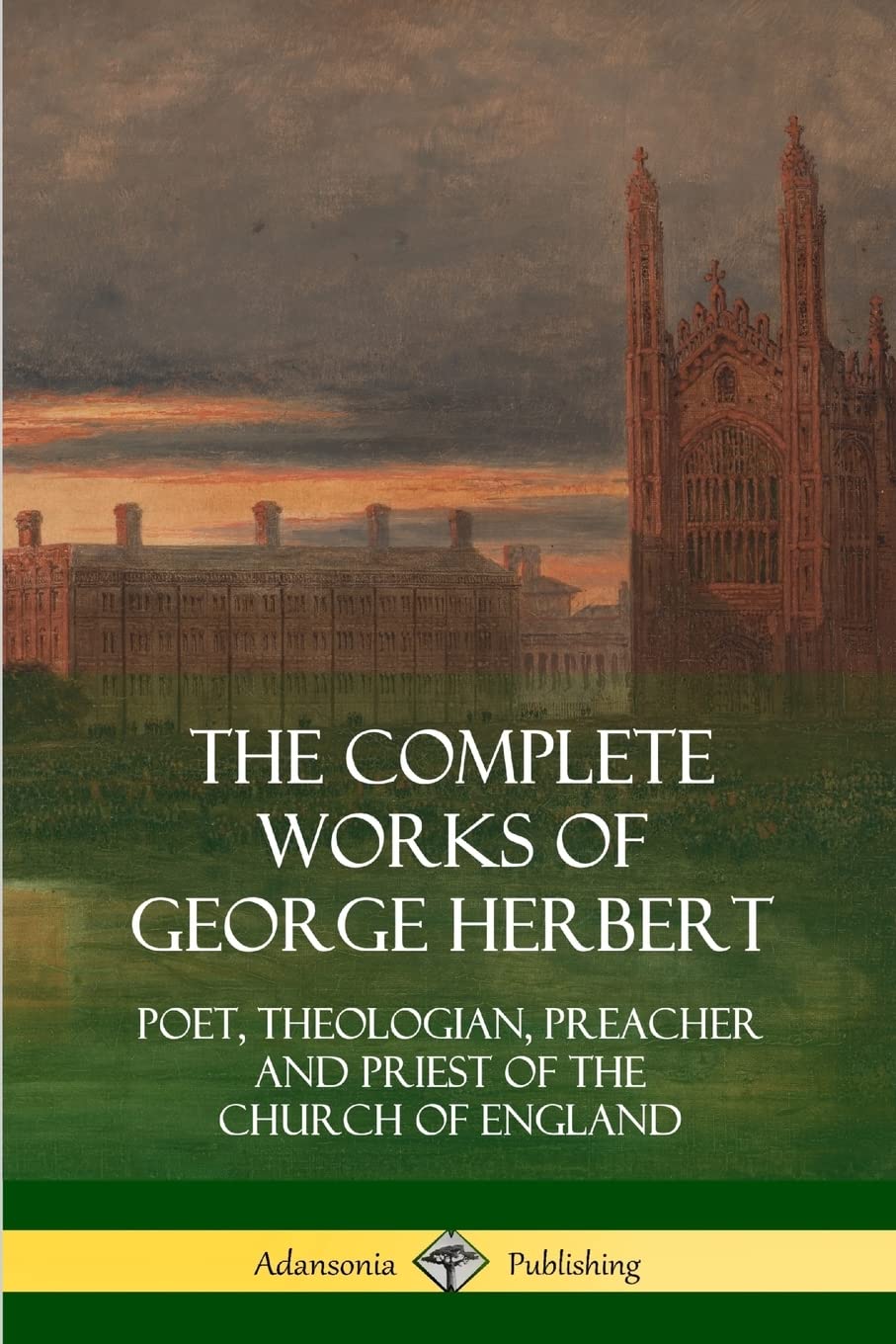 The Complete Works of George Herbert: Poet, Theologian, Preacher and Priest of the Church of England
