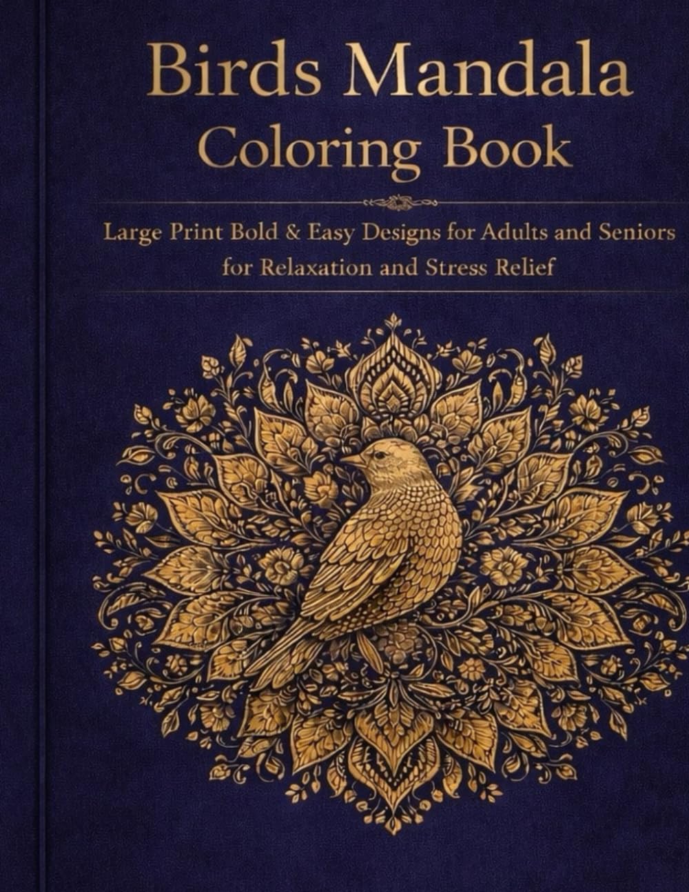 Birds Mandala Coloring Book: Large Print Bold & Easy Designs for Adults & Seniors for Relaxation and Stress Relief (Bold & Relaxing Animal Mandalas Series)