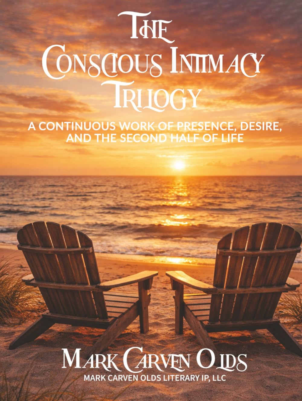 THE CONSCIOUS INTIMACY TRILOGY: (A Continuous Work of Presence, Desire, and the Second Half of Life)