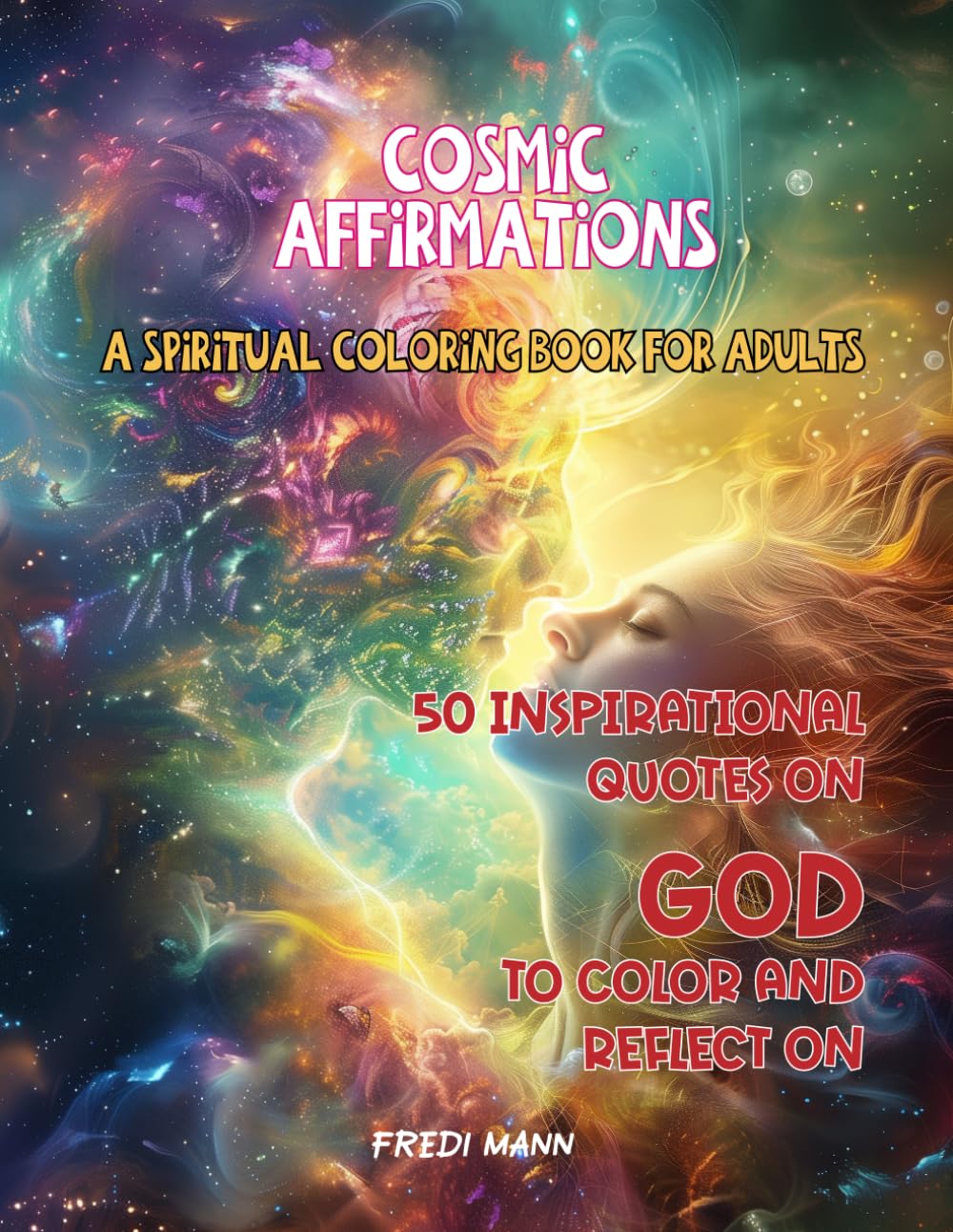 Cosmic Affirmations: A Spiritual Coloring Book for Adults: 50 Inspirational Quotes on God to Color and Reflect On