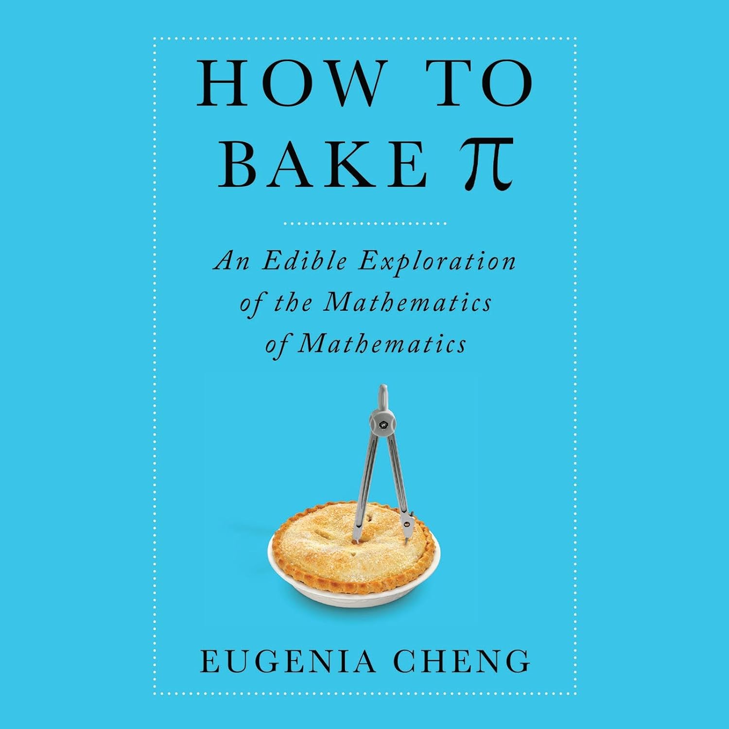 Amazon | How to Bake Pi: An Edible Exploration of the Mathematics of ...
