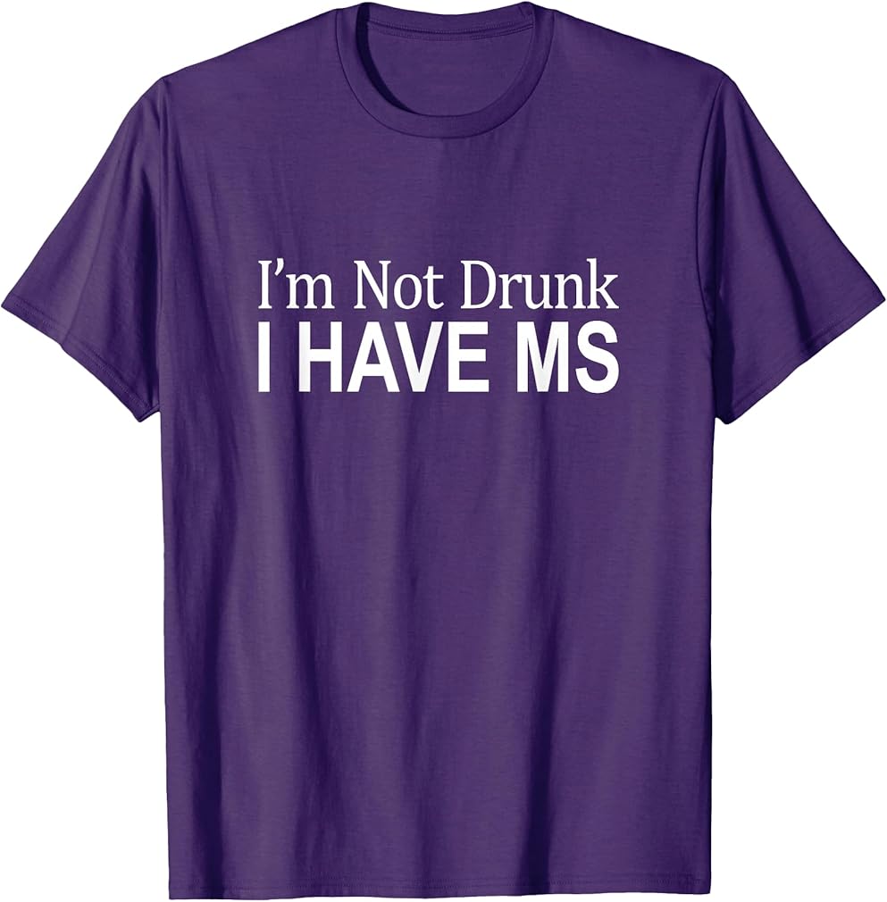 I'm Not Drunk - I Have MS - T-Shirt