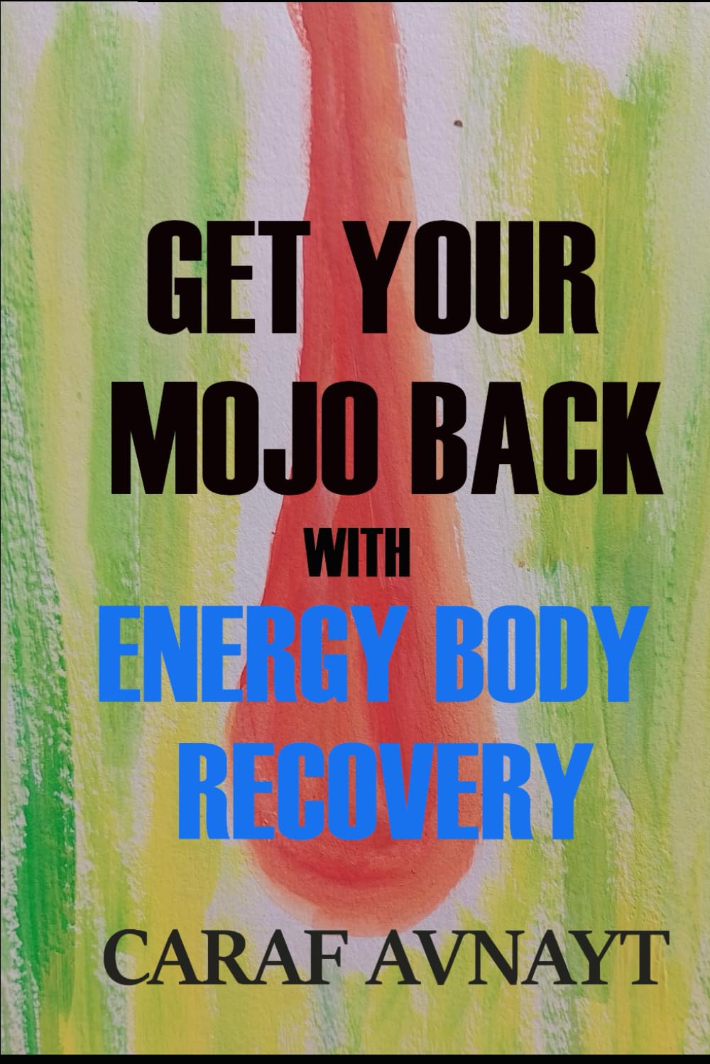 GET YOUR MOJO BACK WITH ENERGY BODY RECOVERY