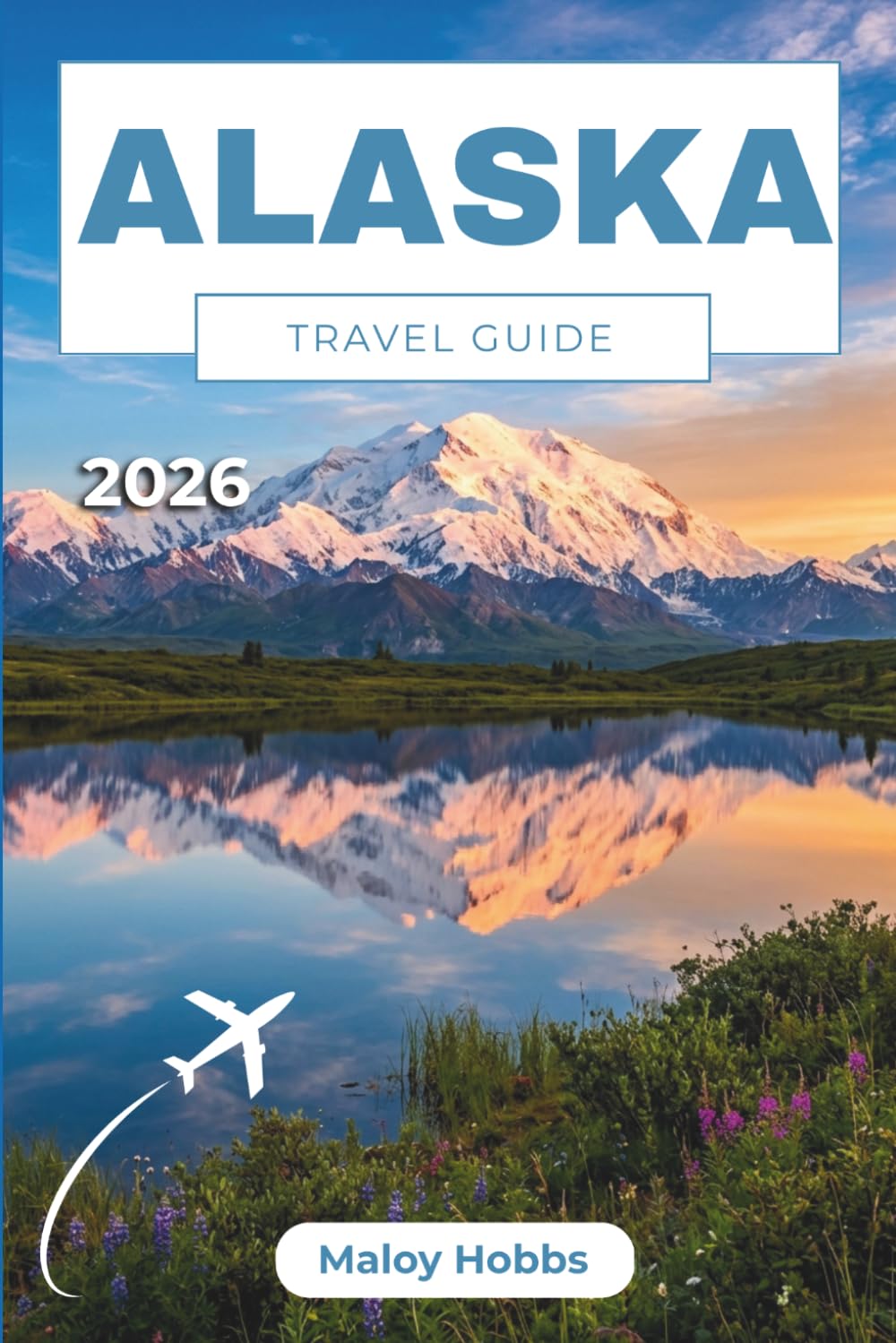Alaska Travel Guide 2026: Your Practical Roadmap to Cruises, Rail Journeys, Bear Viewing, Northern Lights, and the Wilderness Experiences That Define the Far North