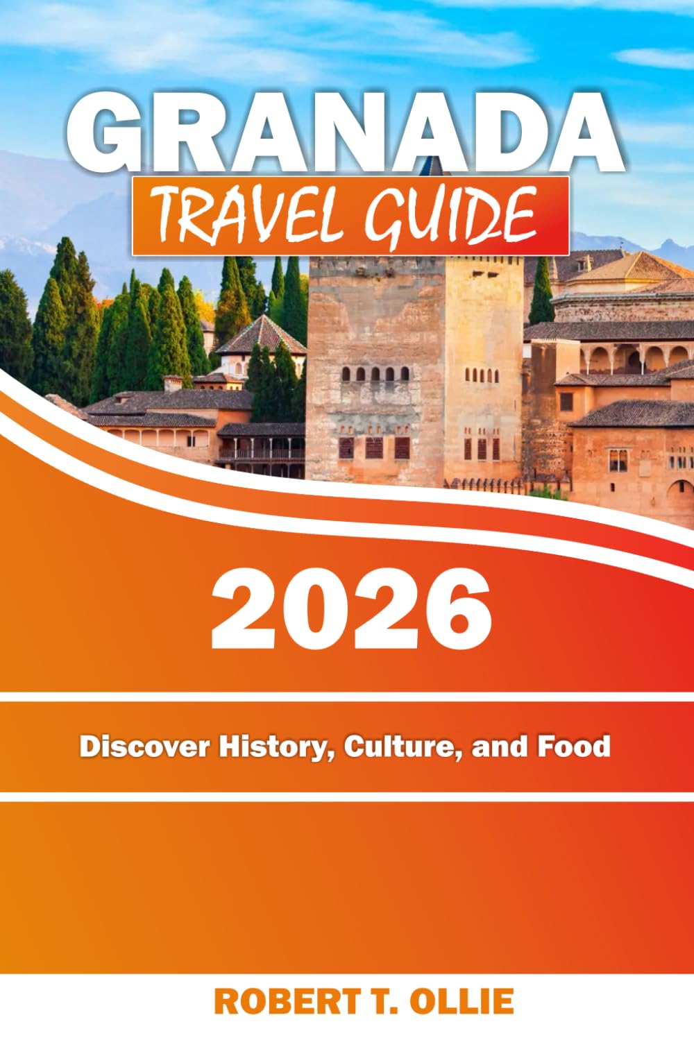 Granada Travel Guide: Discover History, Culture, and Food