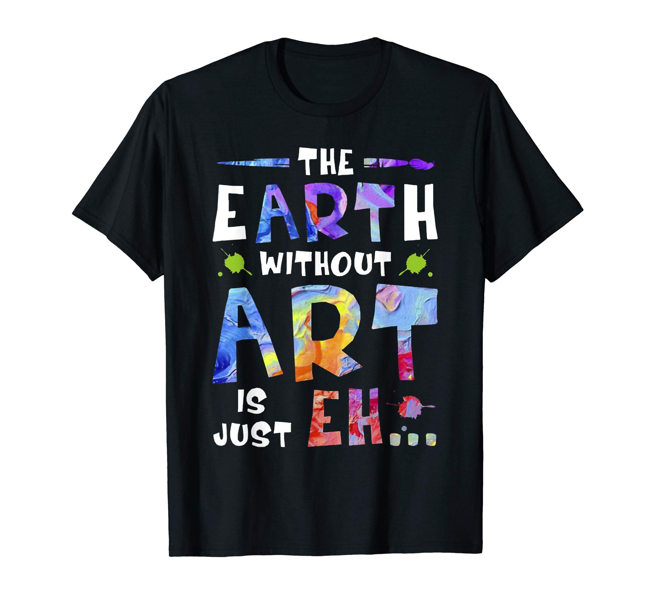 The Earth Without ART Is Just EHT-ShirtOEKO-TEX STANDARD 100