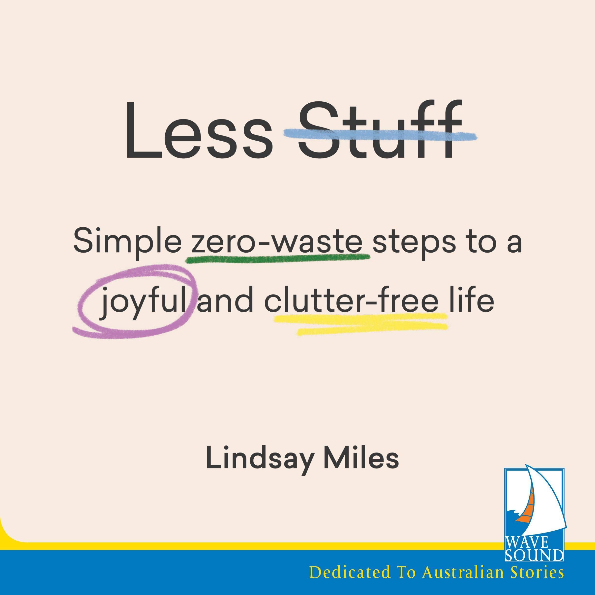 Less Stuff: Simple Zero-Waste Steps to a Joyful and Clutter-Free Life