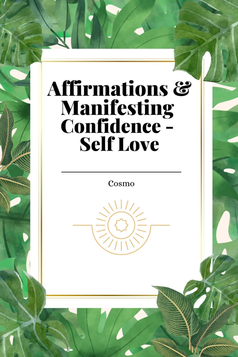 "Manifestation Mastery: The Power of Affirmation Writing": Affirmations & Manifesting Confidence - Self Love