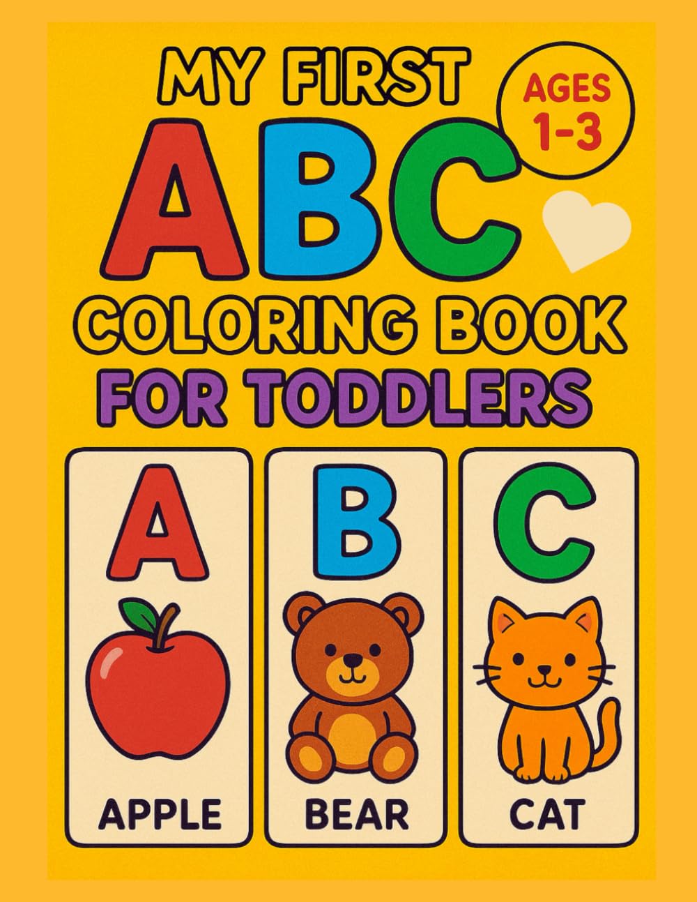 My First ABC Coloring Book for Toddlers Ages 1–3: Simple and Fun Alphabet Coloring for Little Hands