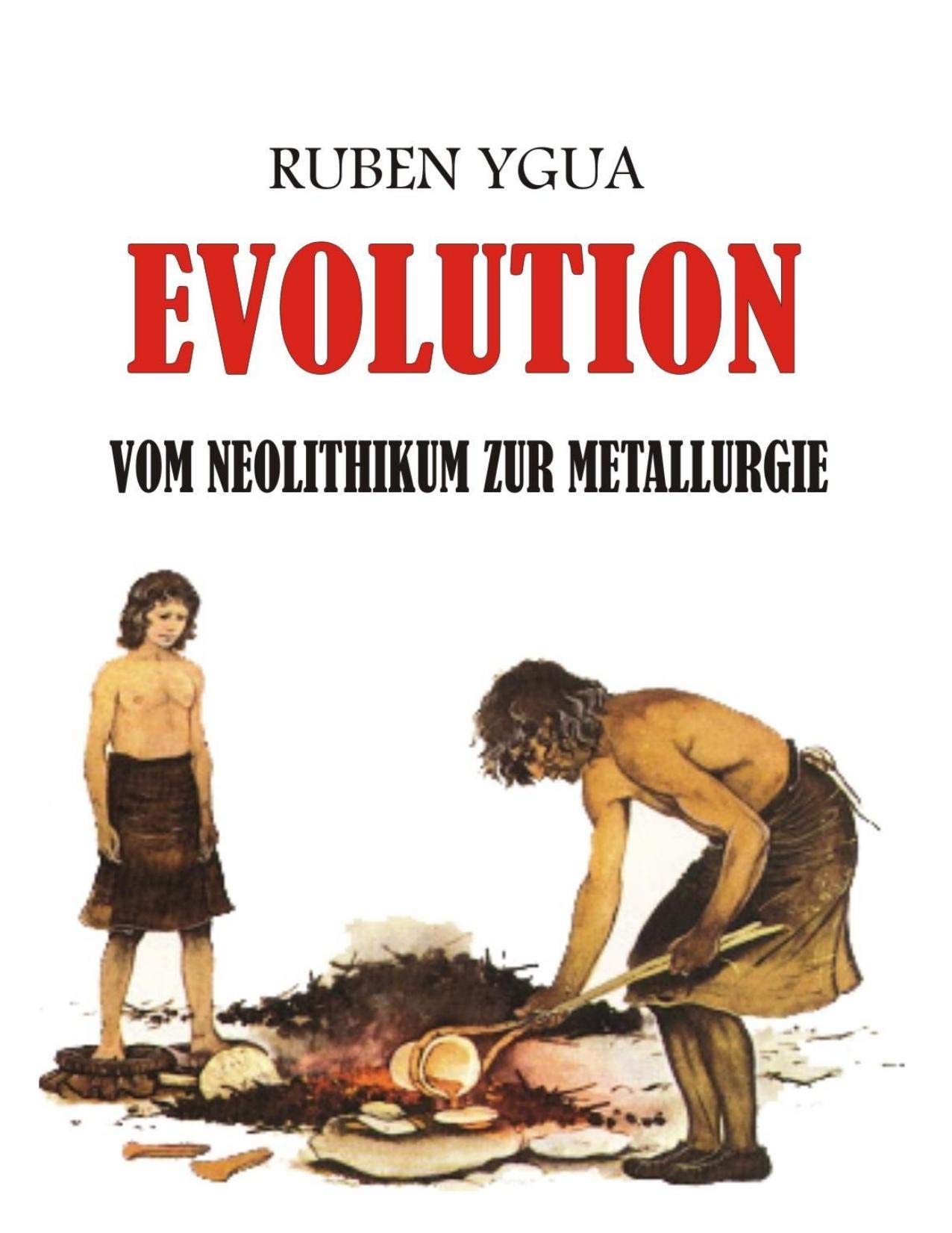 Vom Neolithikum zur Metallurgie: EVOLUTION (German Edition)