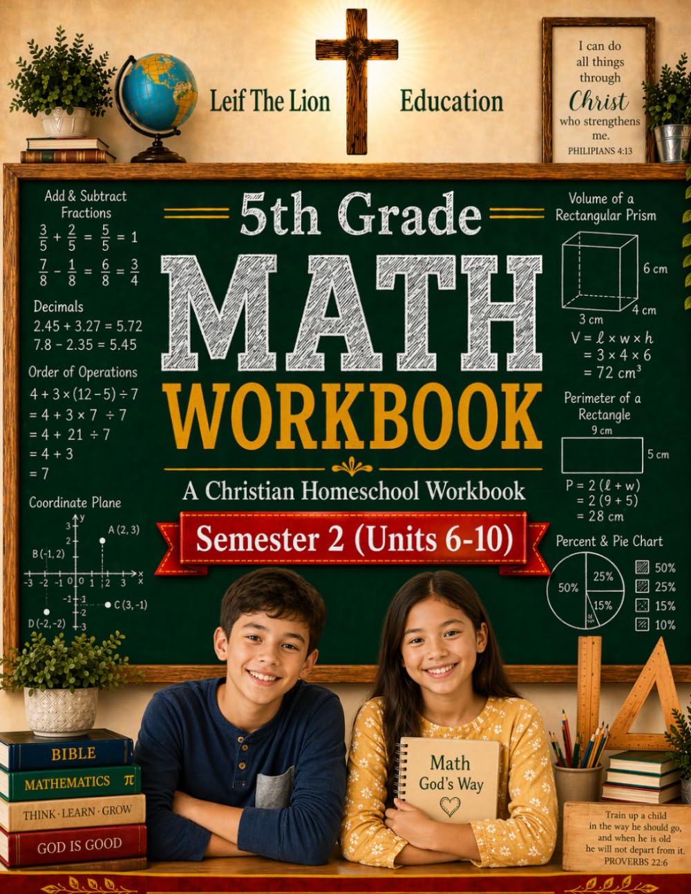 5th Grade Math - Semester 2 (Units 6 - 10): A Christian Homeschool Workbook (Homeschool Math Workbooks Grades 3 - 12. Semesters 1 - 2.)