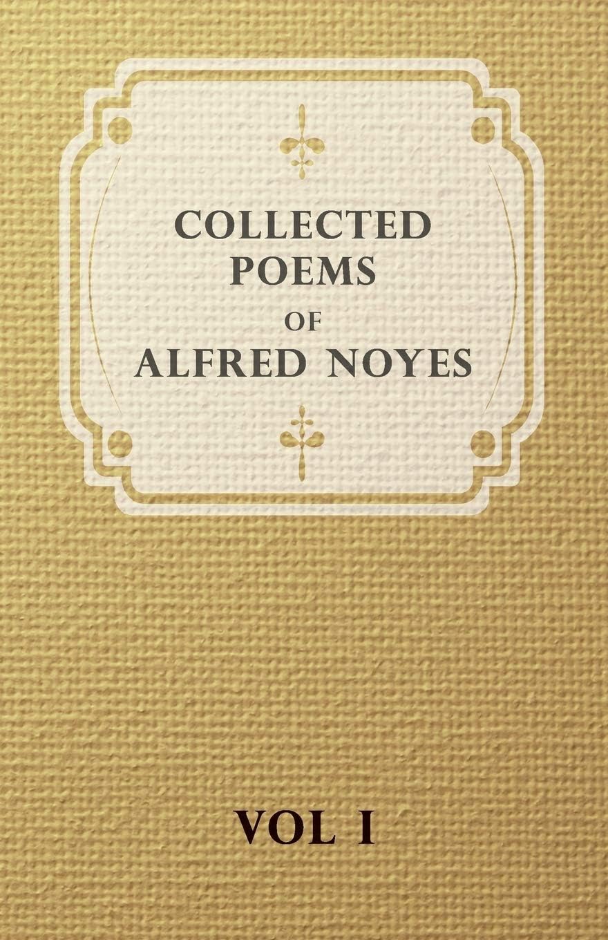 Collected Poems Of Alfred Noyes - Vol I: 1