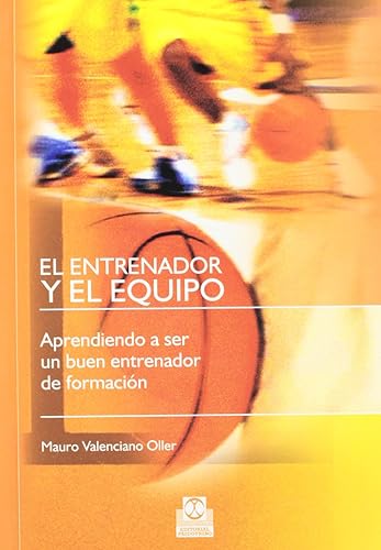 El entrenador y el equipo. Aprendiendo a ser un buen entrenador de formación (Deportes)