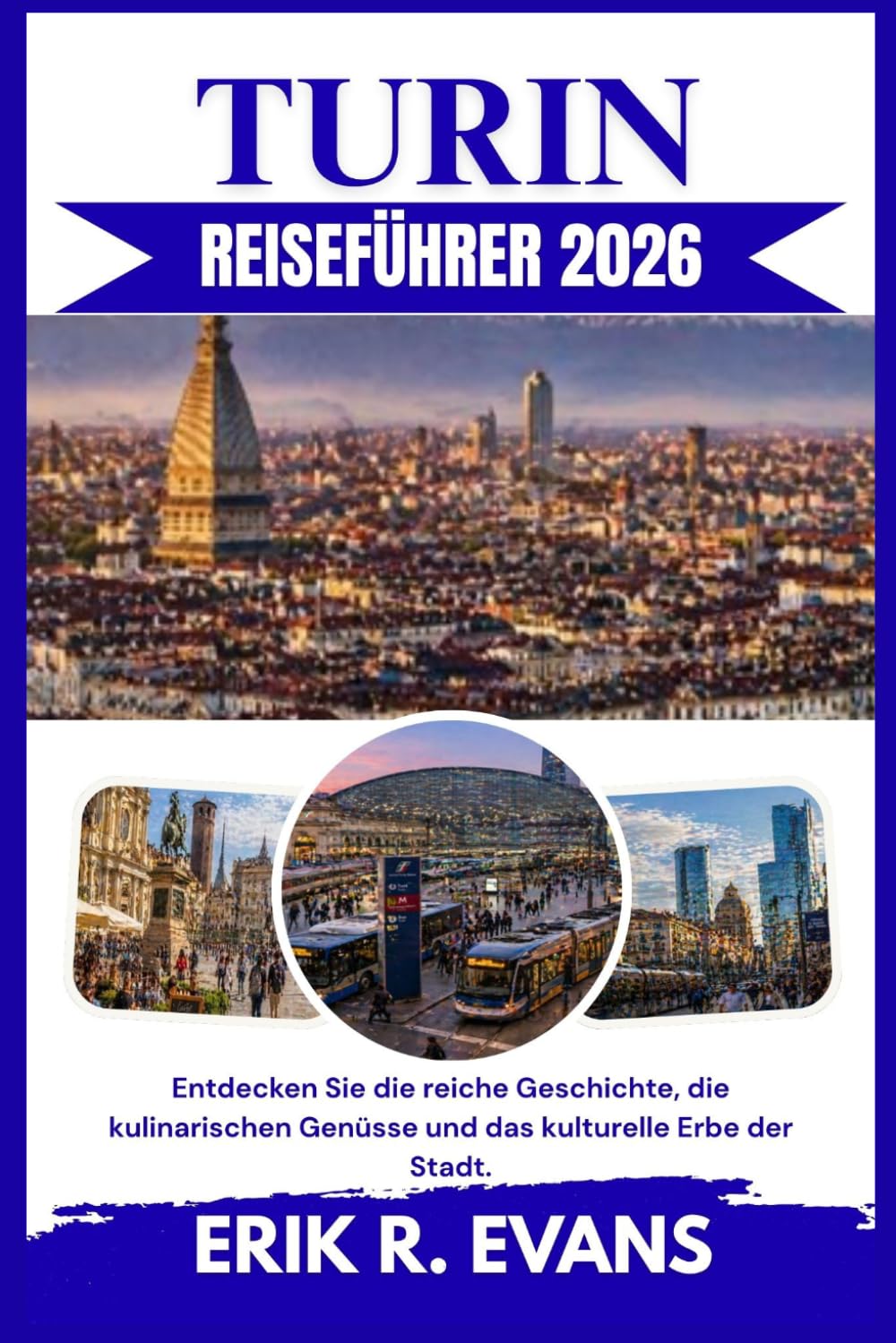 TURIN REISEFÜHRER 2026: Entdecken Sie die reiche Geschichte, die kulinarischen Genüsse und das kulturelle Erbe der Stadt.