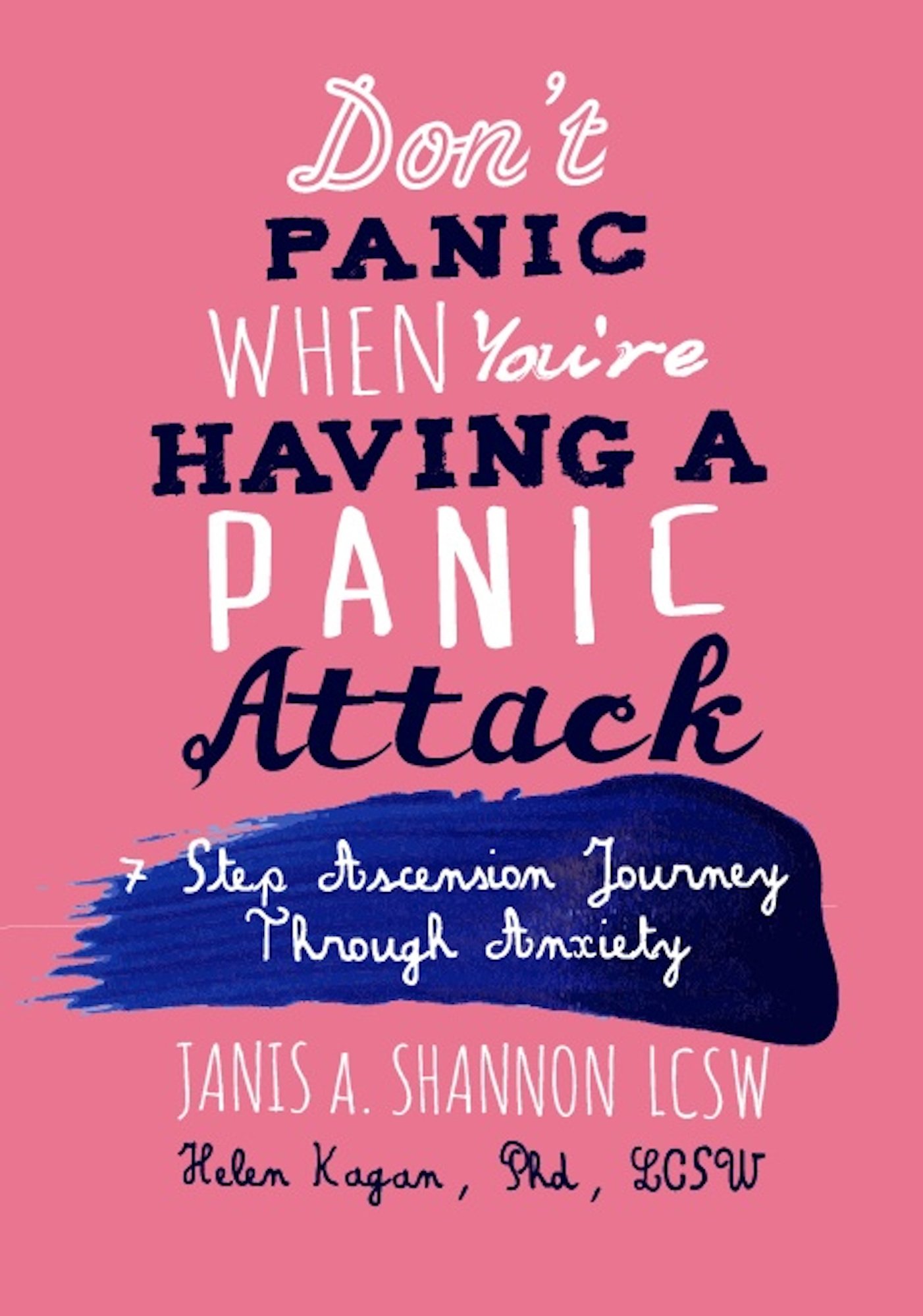 Don't Panic When You're Having A Panic Attack: A 7 Step Ascension Journey Through Anxiety