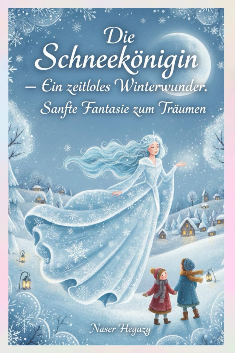 Die Schneekönigin – Ein zeitloses Winterwunder: Perfekte Gutenachtgeschichte für Kinder: Die Schneekönigin – Sanfte Fantasie zum Träumen