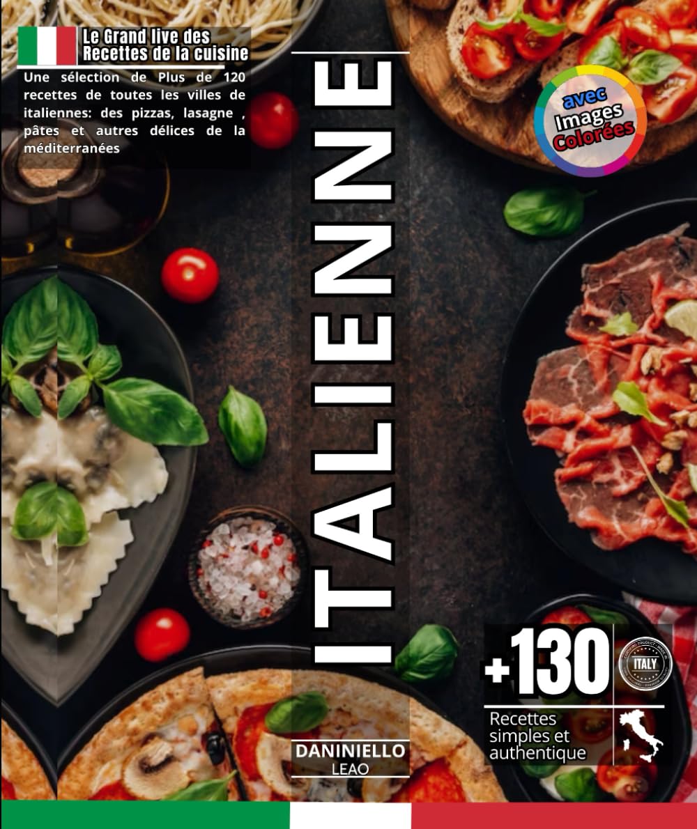 Le grand Livre Des Recettes De La Cuisine Italienne: Une sélection de Plus de 120 recettes de toutes les villes de italiennes: des pizzas,lasagne, ... la méditerranées (collection plats du monde)