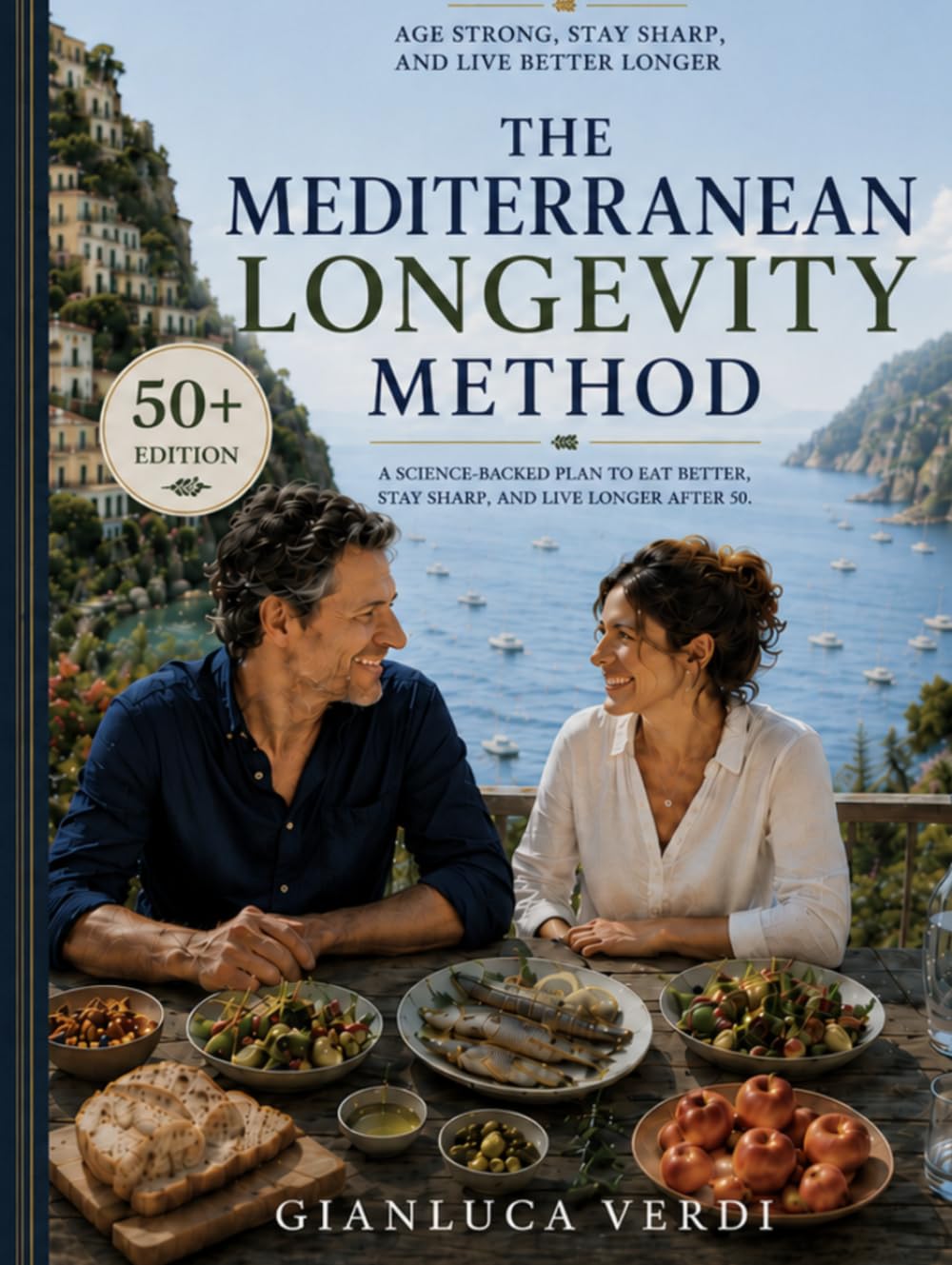 The Mediterranean Longevity Method: The Science-Backed 50+ Blueprint to Age Strong, Stay Sharp, and Live Better Longer