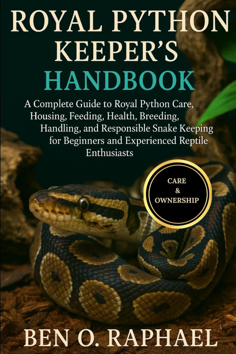 ROYAL PYTHON KEEPER'S HANDBOOK: A Complete Guide to Royal Python Care, Housing, Feeding, Health, Breeding, Handling, and Responsible Snake Keeping for Beginners and Experienced Reptile Enthusiasts
