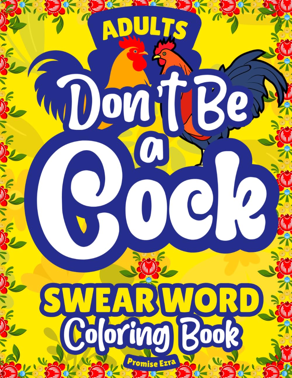 Don’t Be A Cock—Adult Swear Word Coloring Book: Stress Relief, Cozy Relaxation, Bold & Easy Cuss Humor, Naughty Swearing, Funny Insults, Cute Animals, Christmas & Birthday Colouring Gift