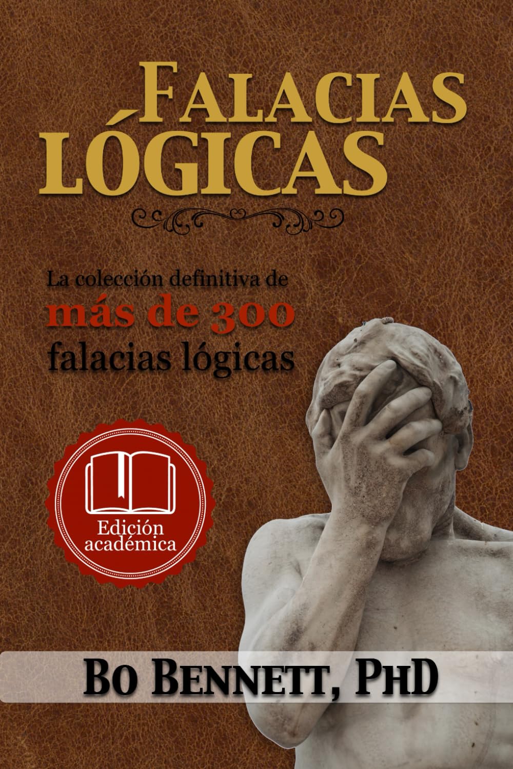 Falacias lógicas: La colección definitiva de más de 300 falacias lógicas