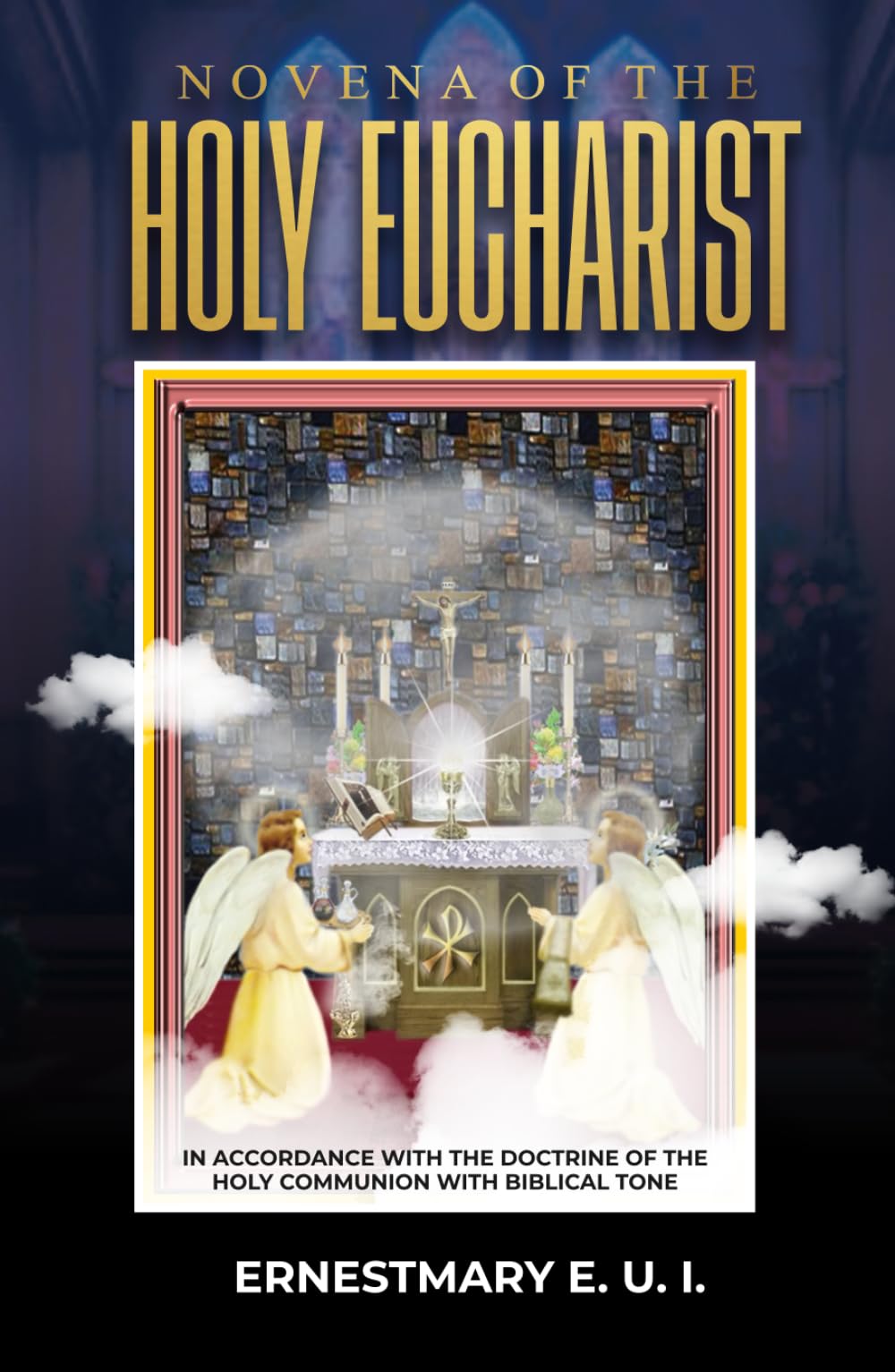 NOVENA OF THE HOLY EUCHARIST: In accordance with the doctrine of the Holy Communion, with Biblical tone