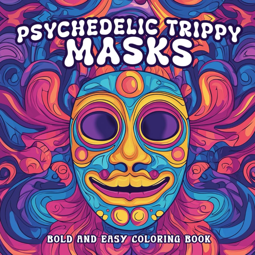 Psychedelic Trippy Masks: Coloring Book for Adults with bold and easy design. Psychedelic trippy and groovy coloring book with mask for Relaxation