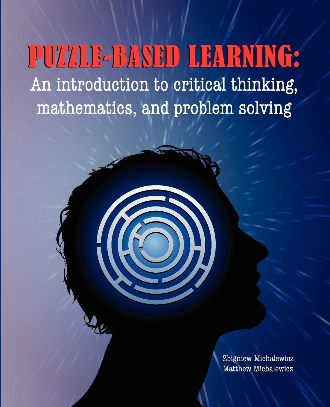 Puzzle-Based Learning: An Introduction to Critical Thinking, Mathematics, and Problem Solving