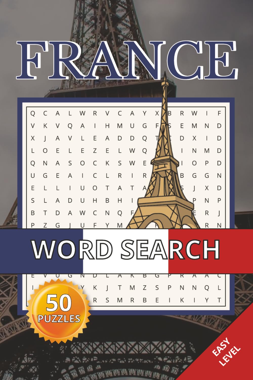 France Word Search Book: 50 Easy Puzzles Inspired by France’s Cities, Food, Landmarks & Culture | Travel Themed Relaxing Brain Games For Adults, Seniors and Teens (France Puzzle Collection)