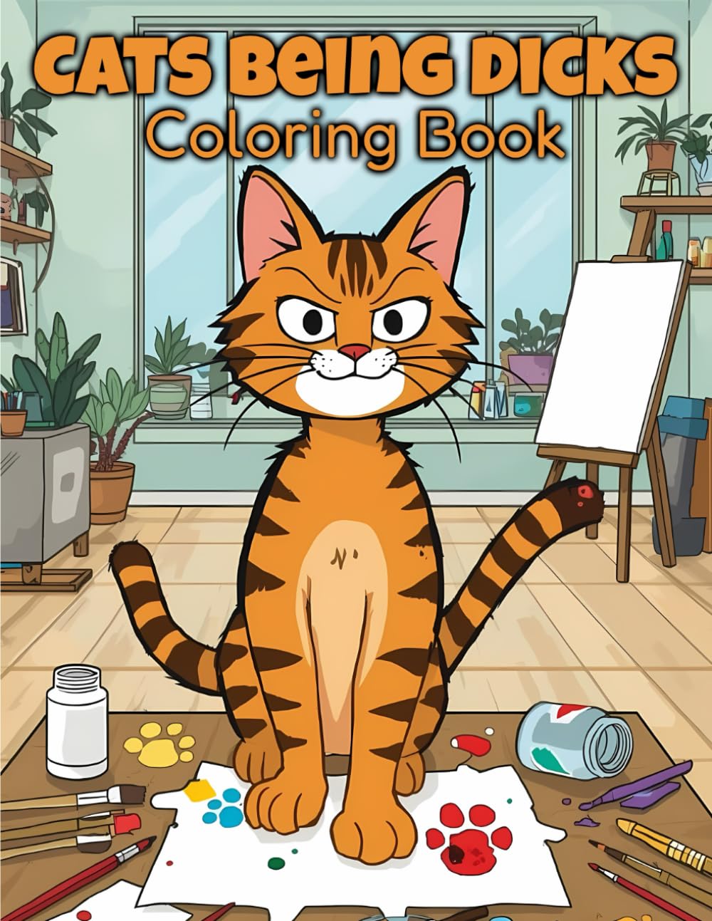 Cats Being Dicks Coloring Book : Funny Cat Moments Book For Cat Lovers