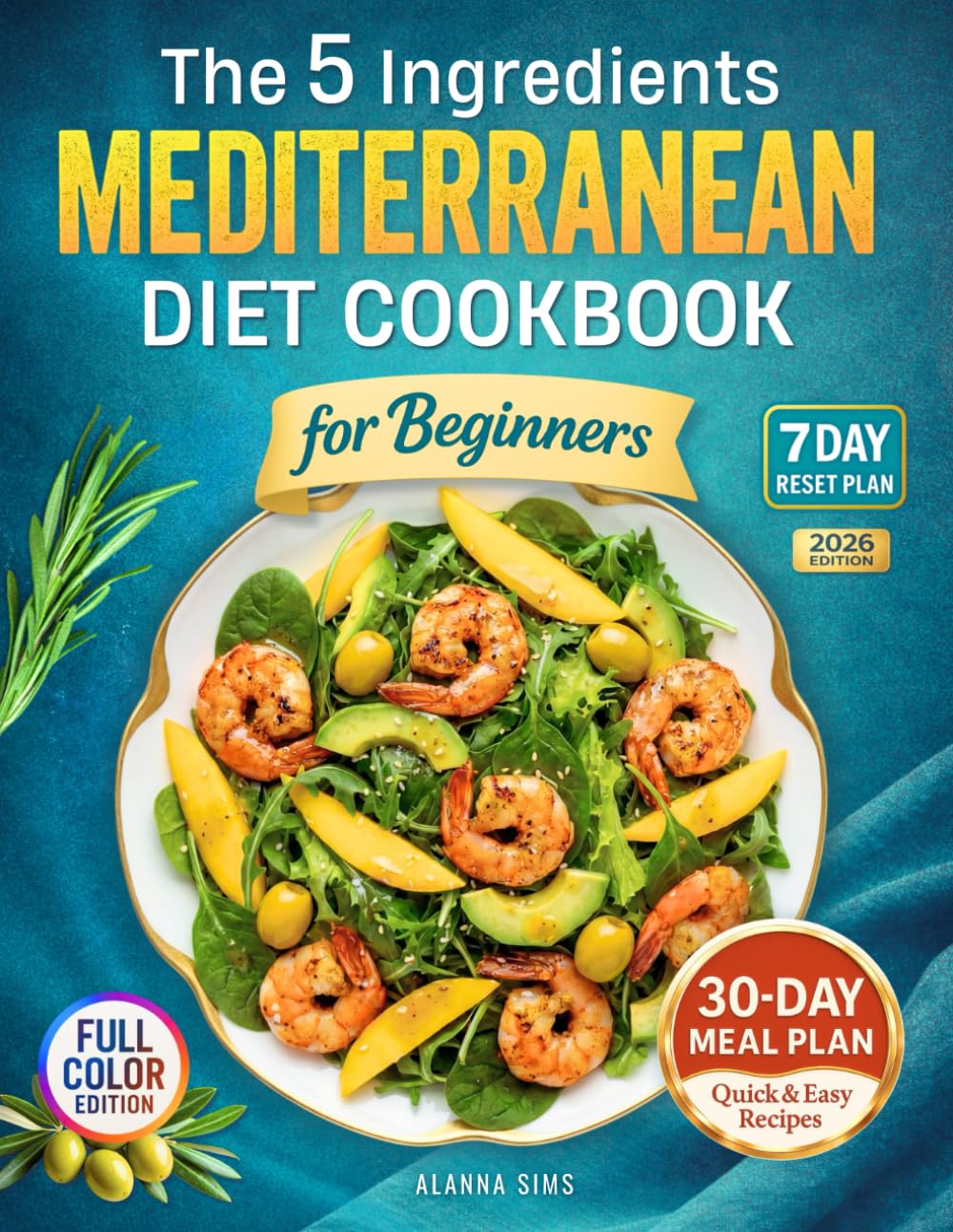 Mediterranean Diet Cookbook for Beginners: 2000 Days of Quick & Easy, Balanced Recipes with 5 Main Ingredients, Full-Color Pictures, 30-Day Meal Plan