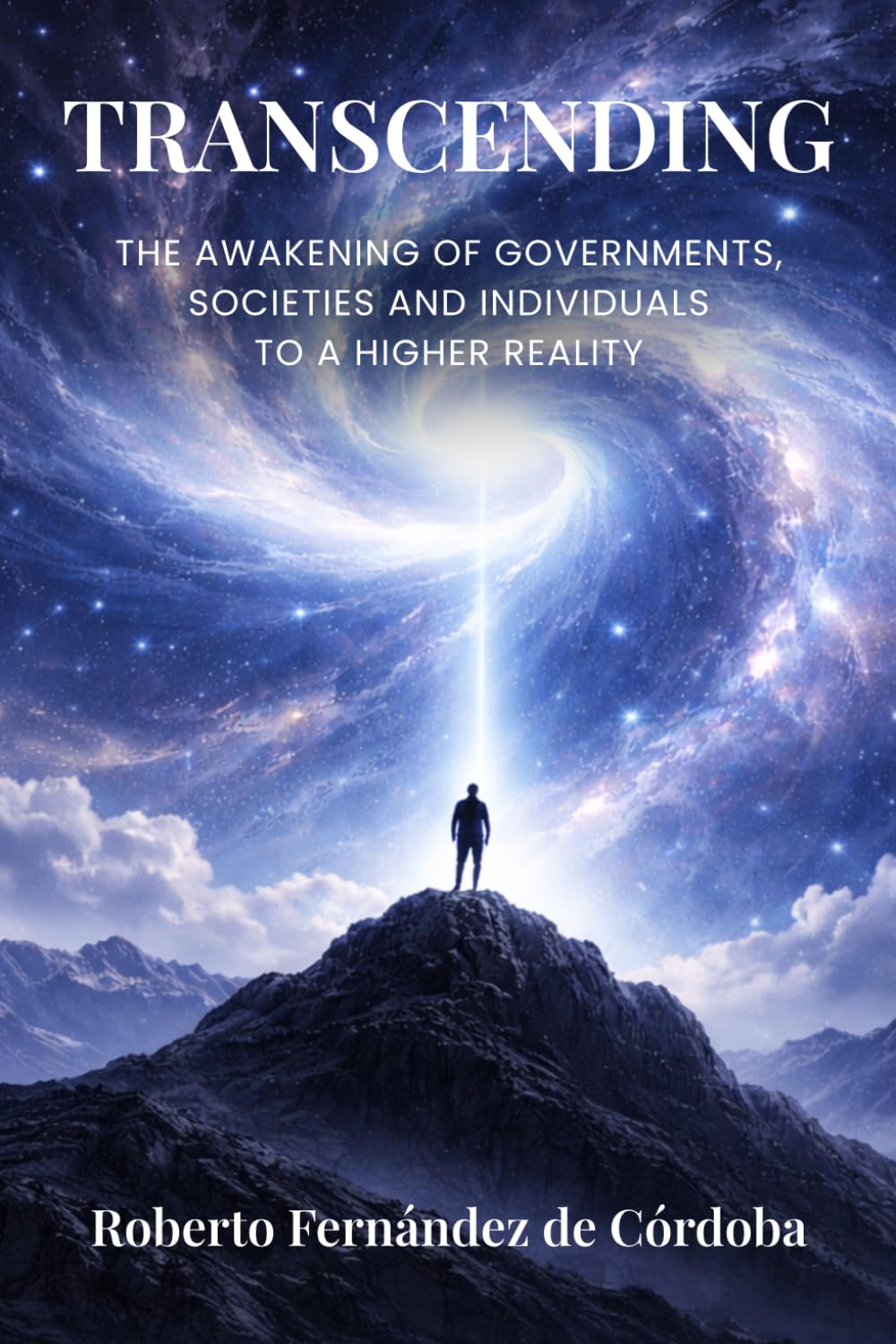Transcending: The Awakening of Governments, Societies and Individuals to a Higher Reality