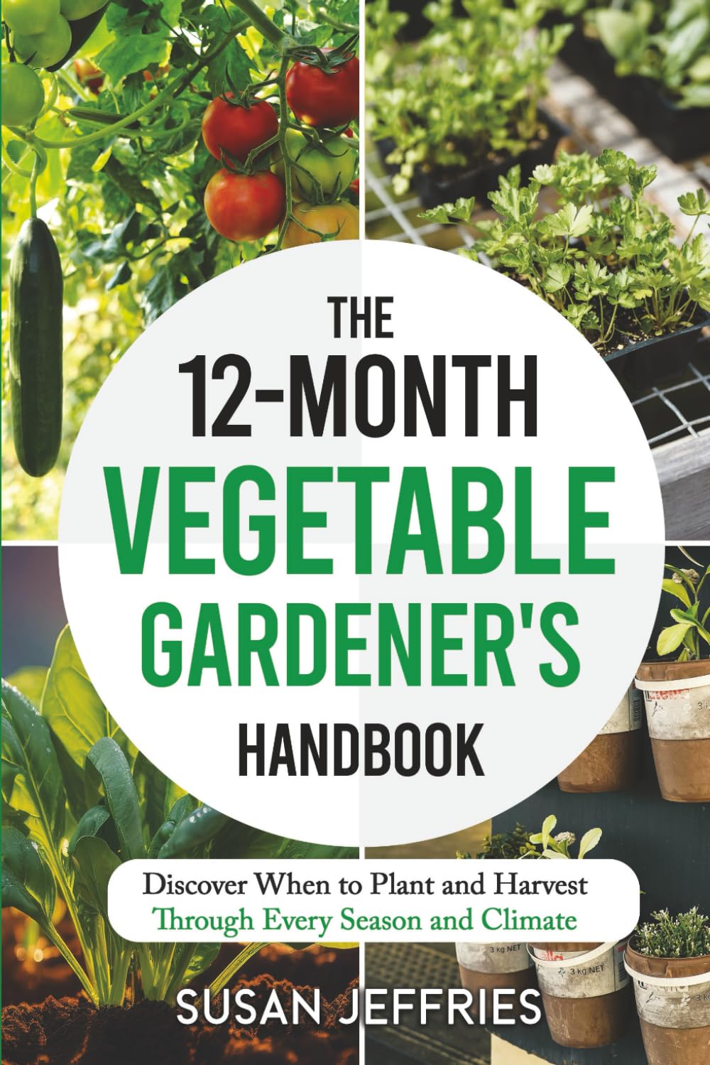 The 12-Month Vegetable Gardener's Handbook: Discover When to Plant and Harvest Through Every Season and Climate (The Urban Veggie Gardener)