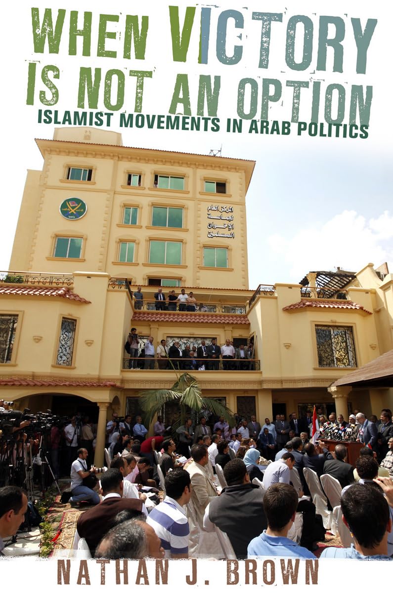 When Victory Is Not an Option: Islamist Movements in Arab Politics. Brown<|