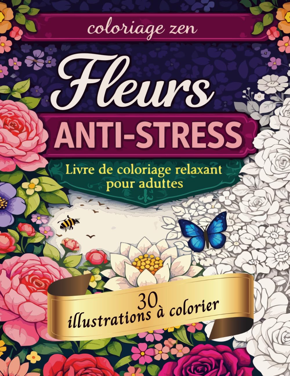 Coloriage zen - Fleurs anti-stress: Livre de coloriage pour adulte – 30 illustrations florales relaxantes pour réduire le stress et se détendre