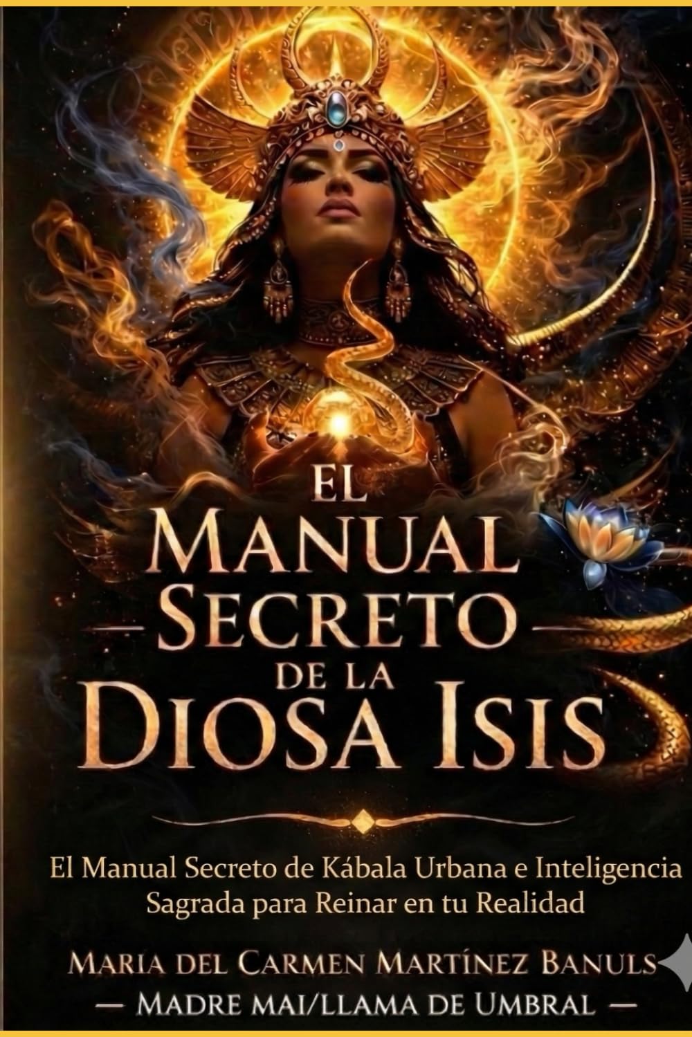 EL MANUAL SECRETO DE LA DIOSA ISIS: El Manual Secreto de Kábala Urbana e Inteligencia Sagrada para Reinar en tu Realidad (Linaje Reinas Urbanas)