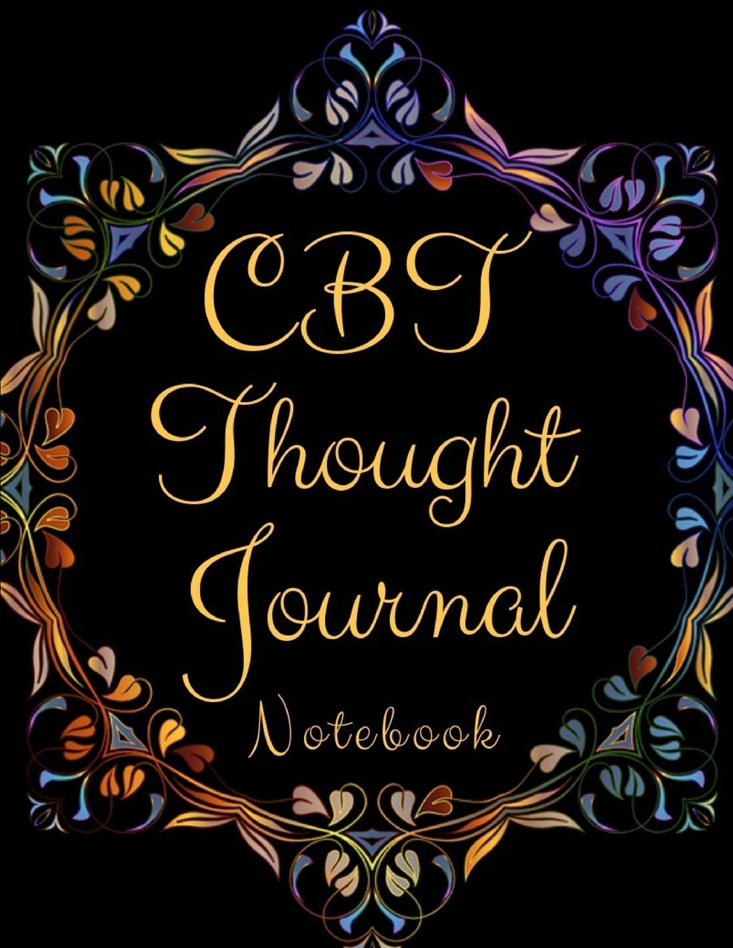 CBT Thought Journal: CBT Thought Journal| Gift Workbook and Notebook, Journal | Monitor Your Anxiety, Panic Attack, Stress, Depression,Low Self Esteem, Low Confidence Level|Best Way