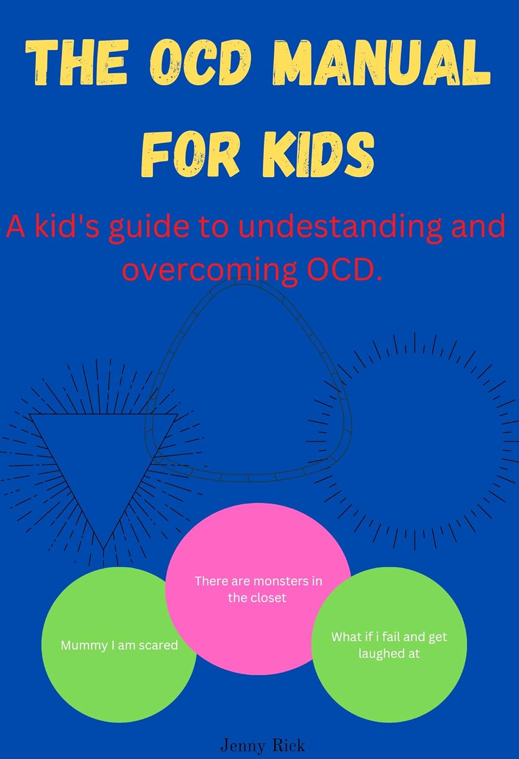 The OCD Manual For Kids A kid's guide to understanding and