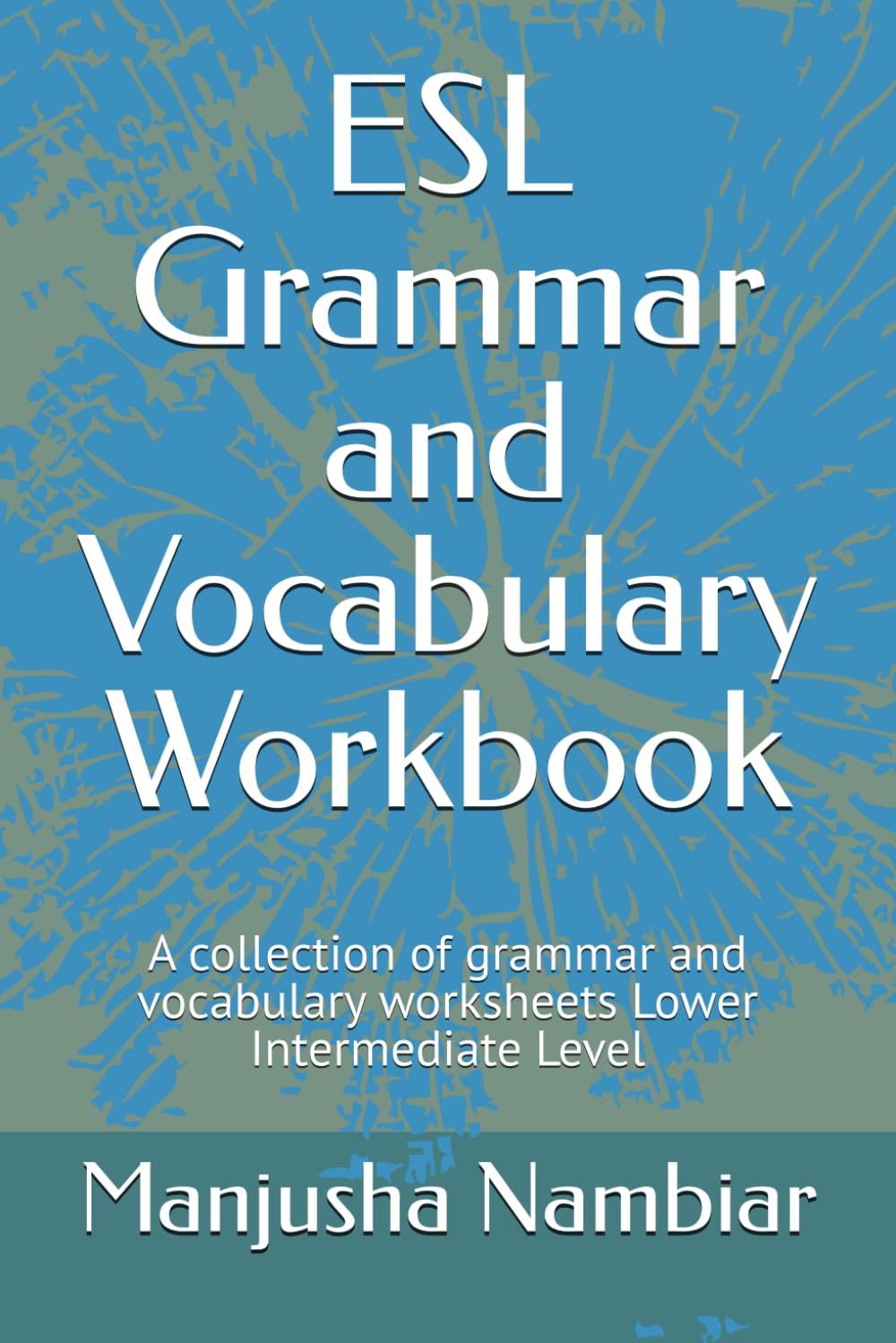 ESL Grammar and Vocabulary Workbook: A collection of grammar and vocabulary worksheets Lower Intermediate Level (ESL Workbooks)