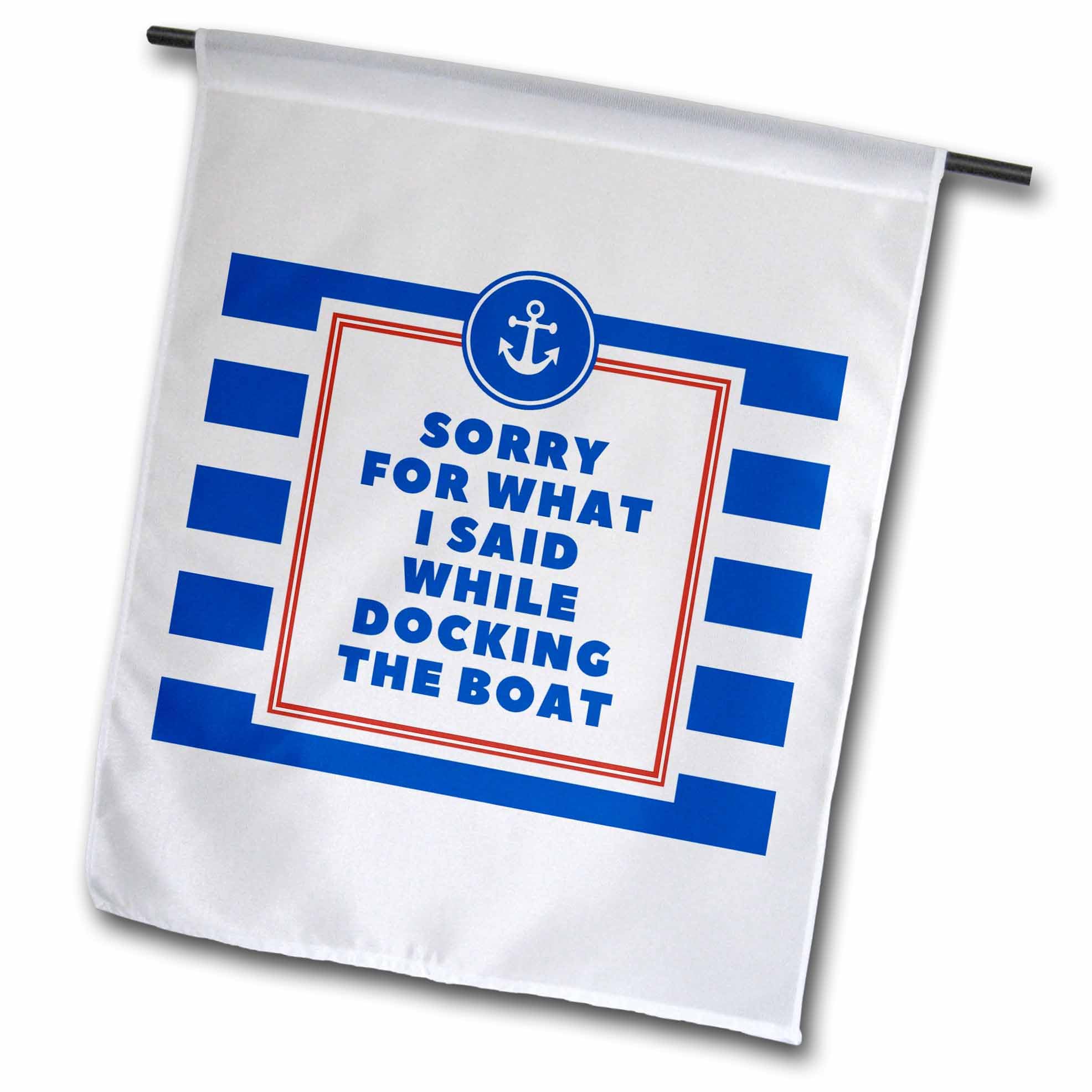 3dRose 12 x 18 inch Garden Flag - Sorry for What I Said While Docking The Boat - Sailor Boater Joke Sorry