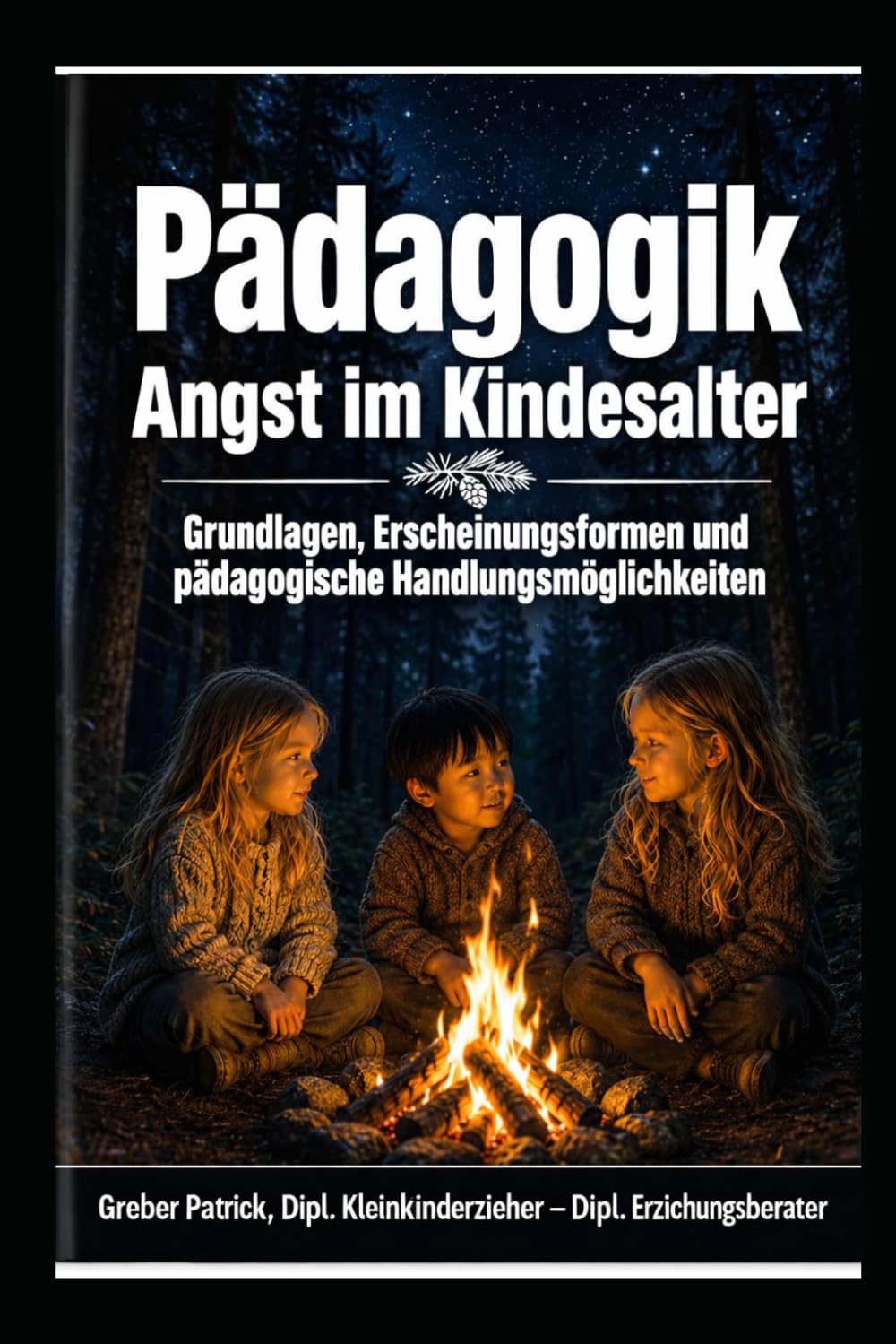 Pädagogik - Angst im Kindesalter: Grundlagen, Erscheinungsformen und pädagogische Handlungsmöglichkeiten