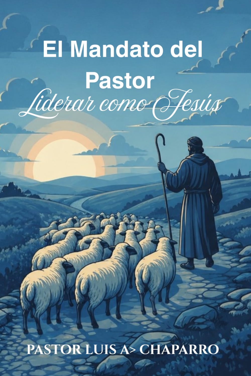 El Mandato del Pastor: Liderar como Jesús